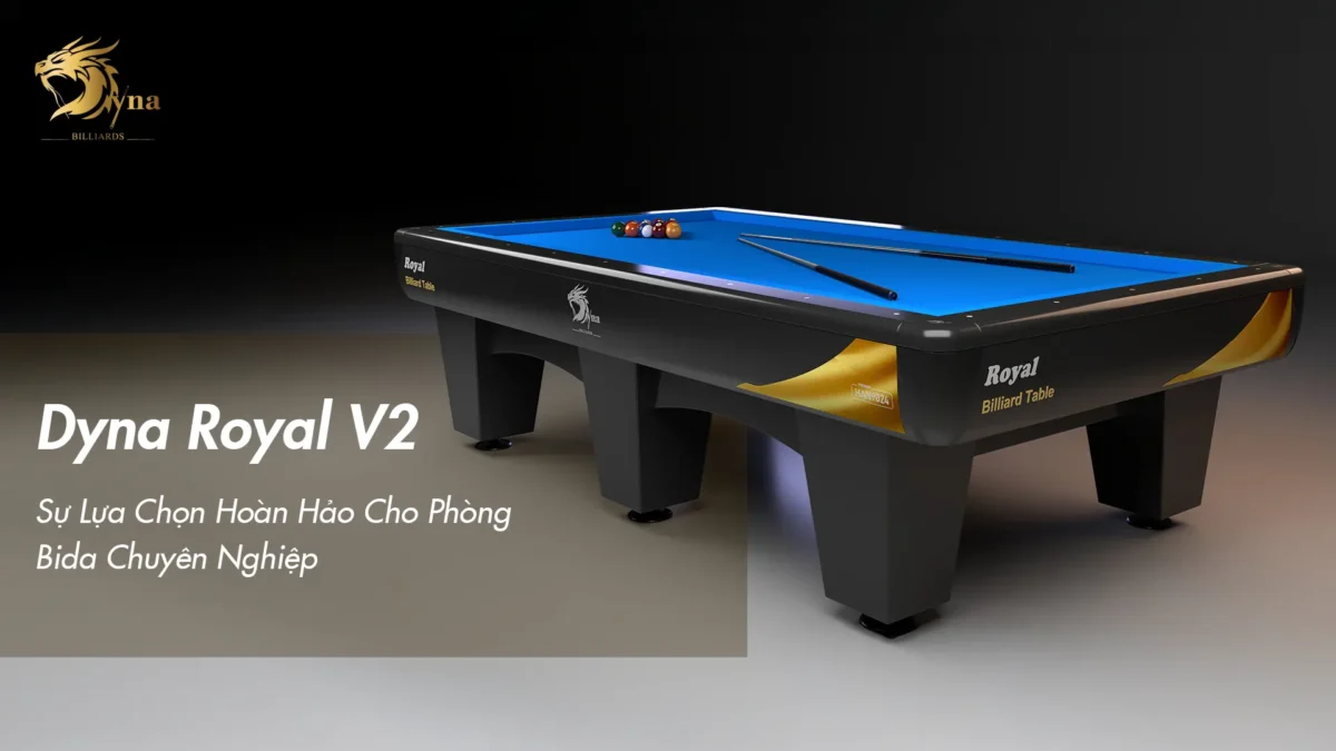 Lý do nên lựa chọn bàn bida DYNA ROYAL V2 cho phòng bida chuyên nghiệp