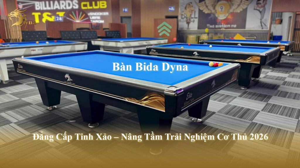 Bàn Bida Dyna: Đẳng Cấp Tinh Xảo – Nâng Tầm Trải Nghiệm Cơ Thủ 2026